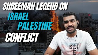 Shreeman On Israel Palestine Conflict