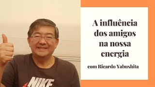 A influência dos amigos na nossa energia