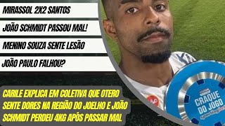 PÓS JOGO MIRASSOL 2X2 SANTOS, JOÃO SCHMIDT PASSOU MAL E PERDEU 4KG, JOÃO PAULO FALHOU?