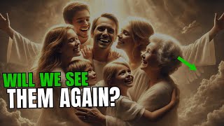 Will You Recognize Loved Ones in Heaven?