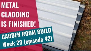 Garden Room Build - Week 23: Ep 42: Metal Cladding is finished!