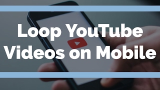 How To Loop YouTube Videos on Android Mobile