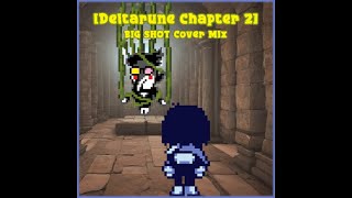 [DELTARUNE chapter2] Big Shot Cover Mix