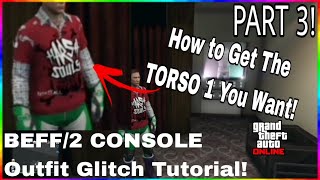 PART 3! HOW TO GET THE TORSO 1 YOU WANT FOR BEFF OUTFITS IN GTA 5 ONLINE! (TUTORIAL)