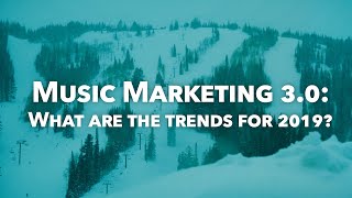 Music Marketing 3.0: What are the trends for 2019?