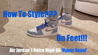 Air Jordan 1 Retro High OG 'Hyper Royal' On Feet!!! How To Style???