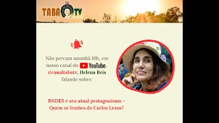 Helena Reis - BNDES e seu atual protagonismo. Quem se lembra do Carlos Lessa?