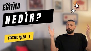 Eğitim Nedir? | Eğitsel İşler 1