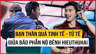 Bạn thân quá "tinh tế - tử tế" giữa bão phẫn nộ vì bênh vực HIEUTHUHAI | TIN GIẢI TRÍ