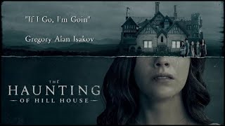 Halloween Special! From "The Haunting of Hill House" - If I Go, I'm Goin'-Gregory Alan Isakov-lyrics