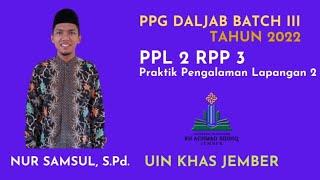 VIDIO PPL 2 RPP 3 | PPG DALJAB BATCH 3 UIN KHAS JEMBER TAHUN 2022 | NUR SAMSUL, S.Pd.