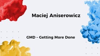 13. SFI / GMD – Getting More Done / Maciej Aniserowicz