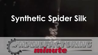 Manufacturing MInute: Producing Spider Silk -- Without Spiders