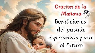 📿 Oracion de la mañana 📿 Bendiciones del pasado, esperanzas para el futuro