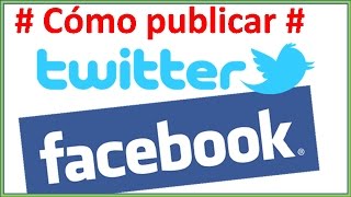 VideoTutorial: Cómo Publicar En Twitter y Facebook Al Mismo Tiempo. 🎌