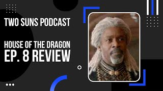 Vaemond loses his head! | House Of The Dragon Ep. 8 Reaction | Two Suns Podcast | Game Of Thrones