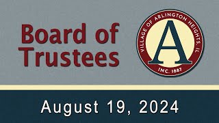 August 19,  2024 - Board of Trustees Meeting - Village of Arlington Heights, IL