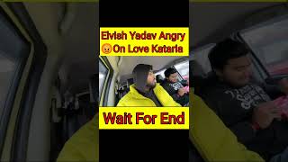 Elvish Yadav Angry 😡 On love Kataria  {1K instagram followers = ₹90} DM Insta I'd punit_singathiya94