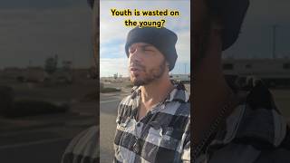 Mid 30s male... Is youth wasted on the young??? Pt.1