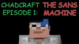 ChadCraft Episode 1 | The Sans Machine