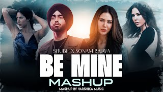 Be Mine - Mashup | Shubh Ft. Sonam Bajwa | Latest Punjabi Songs 2024 | Varshika Music |