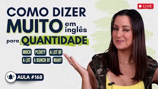 [AULA #168] MUITO em inglês para QUANTIDADE: many, much, a lot of, plenty, a bunch of e muito mais