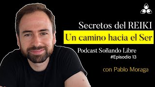 La Verdad de REIKI con Pablo Moraga. Podcast Soñando Libre.