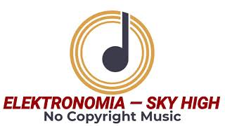 Elektronomia - Sky High | No Copyright Music