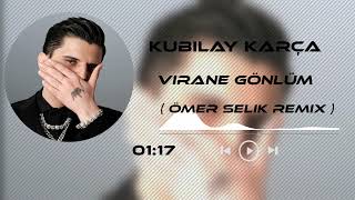 Kubilay Karça - Virane Gönlüm ( Ömer Selik Remix )