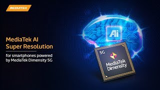 MediaTek AI Super Resolution for smartphones powered by MediaTek Dimensity 5G