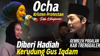 Ocha ..CEWE CANTIK KRISTEN PROTESTAN !! RELA KEHUJANAN .. DiBeri Hadiah KERUDUNG Gus Iqdam