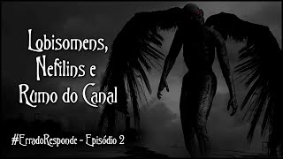 Lobisomens, Nefilins e Rumo do Canal - Errado Responde