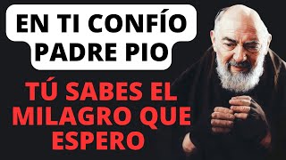 EN TI CONFÍO PADRE PIO TÚ SABES EL MILAGRO QUE ESPERO Y QUE ESTÁ CERCA.