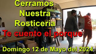 Cerramos Nuestra Rosticeria - Te cuento el porque - Domingo 12 de Mayo del 2024