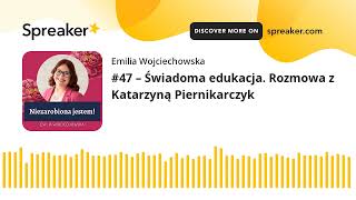 #47 – Świadoma edukacja. Rozmowa z Katarzyną Piernikarczyk (made with Spreaker)