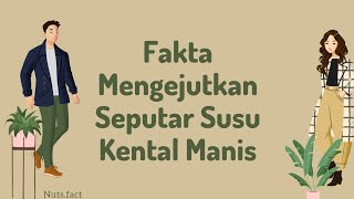 Susu Kental Manis, Rendah Protein, Tinggi Gula !! [ Nuts.Fact ]