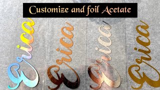 How to: Customize and foil- Acetate