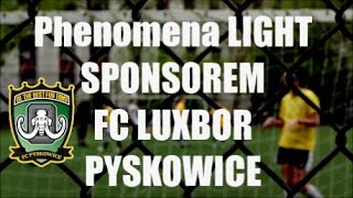 Phenomena LIGHT SPONSOREM FC LUXBOR PYSKOWICE 🎉