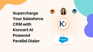 Boost Sales Efficiency with Koncert AI Powered Parallel Dialer for Salesforce CRM