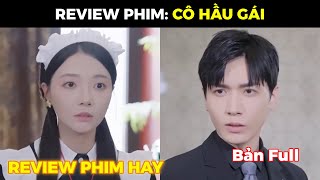 CÔ HẦU GÁI | Cô gái giúp việc may mắn được 4 cậu thiếu gia đem lòng yêu mến