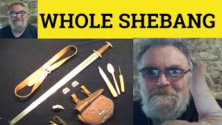 🔵Whole Shebang  Meaning - The Whole Shebang Examples The Whole Shebang Definition  The Whole Shebang