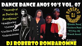 Dance Dance Anos 90's Vol. 07 By DJ Roberto Bombaromne (P) 15 11 2022