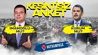 Ekrem İmamoğlu mu, Murat Kurum mu? Bayrampaşa'da Kesintisiz Yerel Seçim Anketi!