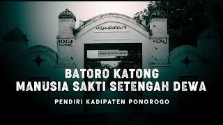 Batoro Katong Putra Raja Majapahit,Murid sunan Kalijaga,Sakti mandraguna, Sampai di katakan Dewa.