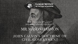 Lyceum Student Speaker Series - Mr. Mason Harmon on "John Calvin's Doctrine of Civil Government"