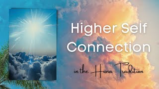 Connecting with the Higher Self in the Huna Tradition