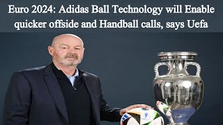 Euro 2024: Adidas ball technology will enable quicker offside and handball calls, says Uefa