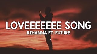 Rihanna - Loveeeeeee Song ft. Future (Lyrics) "don't slip don't slip 'cause a n might push up on it"