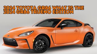 2024 Toyota GR86 What Is the 2024 GR86 Trueno EditION