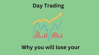 Why You Will Lose All your Money Day Trading